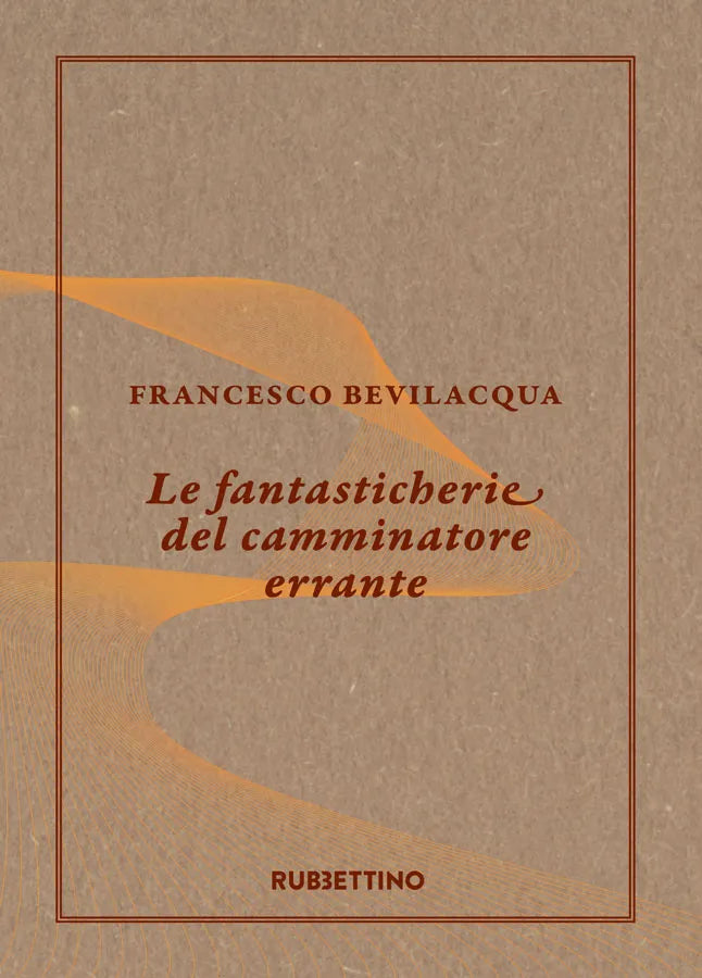 Francesco Bevilacqua - Le fantasticherie del camminatore errante